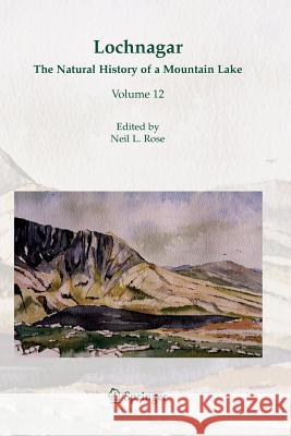 Lochnagar: The Natural History of a Mountain Lake Rose, Neil L. 9789400788497 Springer - książka