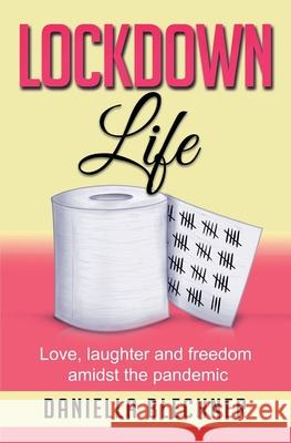 Lockdown Life: Love, laughter and freedom amidst the pandemic Daniella Blechner 9781913674168 Conscious Dreams Publishing - książka