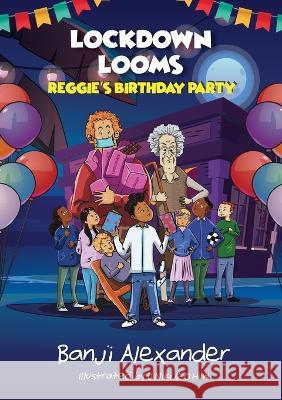 Lockdown Looms: Reggie's Birthday Party Banji Alexander   9781739352516 Scholar's Garden Literacy - książka