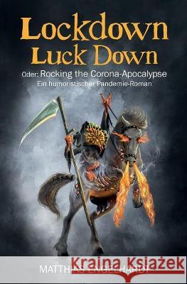 Lockdown Luck Down: Oder: Rocking the Corona-Apocalypse. Ein humoristischer Pandemie-Roman Matthias Engelhardt 9783347258709 Tredition Gmbh - książka