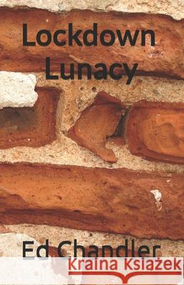 Lockdown Lunacy Ed Chandler 9798538572946 Independently Published - książka
