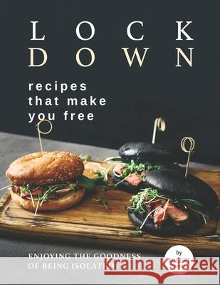Lockdown Recipes That Make You Free: Enjoying The Goodness Of Being Isolated Robert Downton 9798534233001 Independently Published - książka