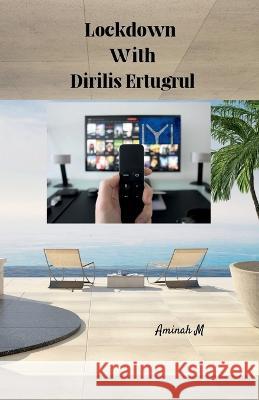 Lockdown with Dirilis Ertugrul Aminah. M 9798886673562 Notion Press - książka