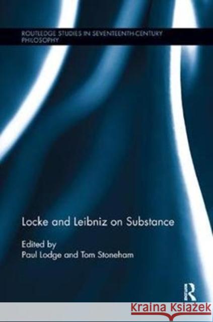 Locke and Leibniz on Substance  9780815371977 Routledge Studies in Seventeenth-Century Phil - książka