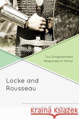 Locke and Rousseau: Two Enlightenment Responses to Honor Johnson, Laurie M. 9780739190609 Lexington Books - książka