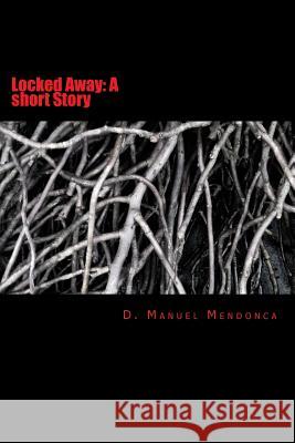 Locked Away D. Manuel Mendonca 9781496030740 Createspace - książka