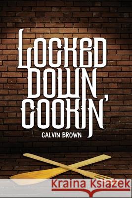 Locked Down Cookin' Freebird Publishers Cyber Hut Designs Calvin Brown 9781952159060 Freebird Publishers - książka