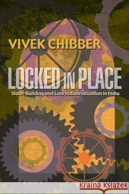 Locked in Place: State-Building and Late Industrialization in India Chibber, Vivek 9780691126234  - książka