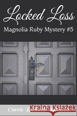 Locked Loss: Magnolia Ruby Mystery #5 Carrie Rachelle Johnson 9781724741851 Createspace Independent Publishing Platform - książka