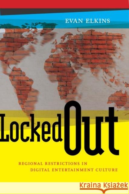 Locked Out: Regional Restrictions in Digital Entertainment Culture Evan Elkins 9781479830572 New York University Press - książka