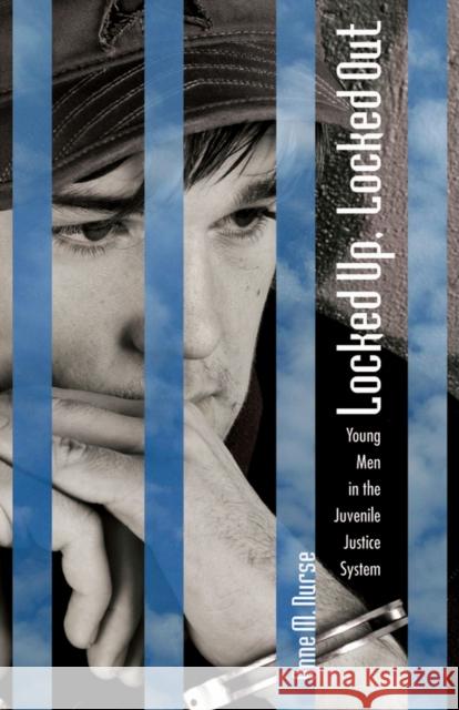 Locked Up, Locked Out: Young Men in the Juvenile Justice System Anne M. Nurse 9780826517111 Vanderbilt University Press - książka