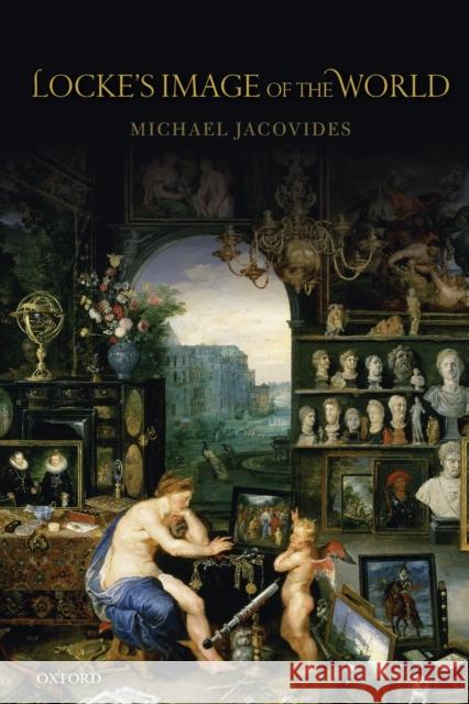 Locke's Image of the World Michael Jacovides (Purdue University)   9780198843863 Oxford University Press - książka
