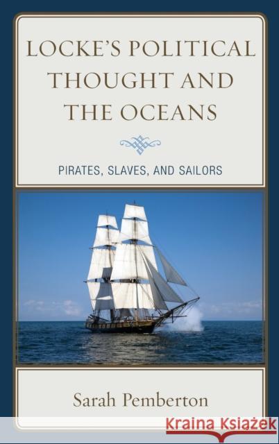 Locke's Political Thought and the Oceans: Pirates, Slaves, and Sailors Sarah Pemberton 9781498538213 Lexington Books - książka