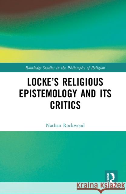 Locke’s Religious Epistemology and Its Critics Nathan (Brigham Young University, USA) Rockwood 9781041063674 Routledge - książka