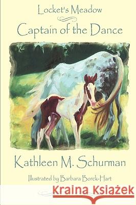 Locket's Meadow - Captain of the Dance Kathleen M. Schurman Barbara Borck-Hart 9781607251835 Classy Pony Press - książka