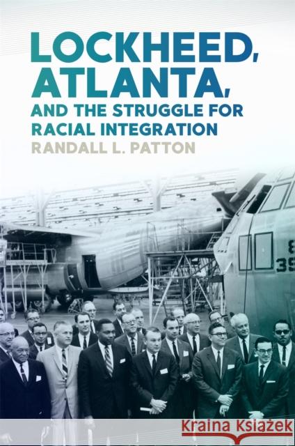 Lockheed, Atlanta, and the Struggle for Racial Integration Randall L. Patton 9780820355146 University of Georgia Press - książka