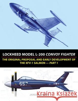 Lockheed Model L-200 Convoy Fighter: The Original Proposal and Early Development of the XFV-1 Salmon - Part 1 Zichek, Jared A. 9780996875448 Jared Zichek - książka