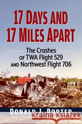 Lockheeds Down: The Crashes of TWA Flight 529 and Northwest Flight 706, 17 Days and 17 Miles Apart Donald J. Porter 9781476696065 McFarland & Company - książka