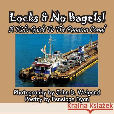 Locks & No Bagels! a Kid's Guide to the Panama Canal Penelope Dyan John Weigand 9781614773863 Bellissima Publishing - książka