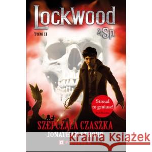 Lockwood i spółka  T.2 Szepcząca czaszka Jonathan Stroud 9788367195027 PORADNIA K - książka