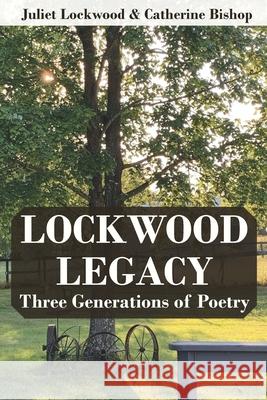 Lockwood Legacy: Three Generations of Poetry Juliet Lockwood Catherine Bishop Eleanor Hayden 9781735583839 Windwood Publishers - książka