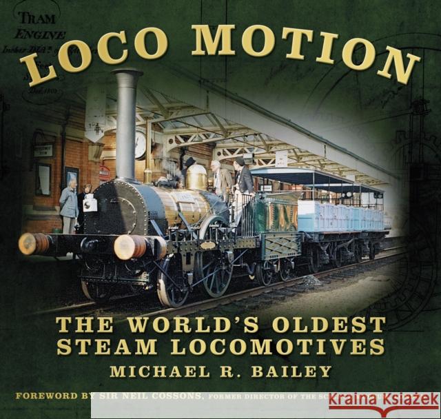 Loco Motion: The World's Oldest Steam Locomotives Michael R Bailey 9780752491011 The History Press Ltd - książka