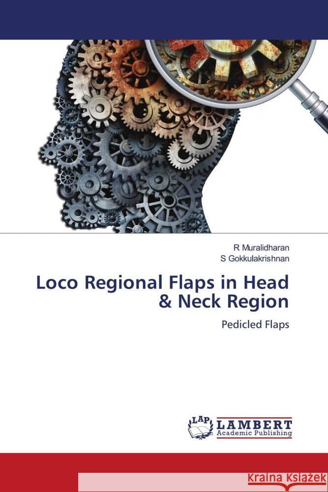 Loco Regional Flaps in Head & Neck Region Muralidharan, R, Gokkulakrishnan, S 9786204746197 LAP Lambert Academic Publishing - książka