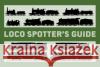 Loco Spotter’s Guide Stuart Black 9781472820488 Bloomsbury Publishing PLC