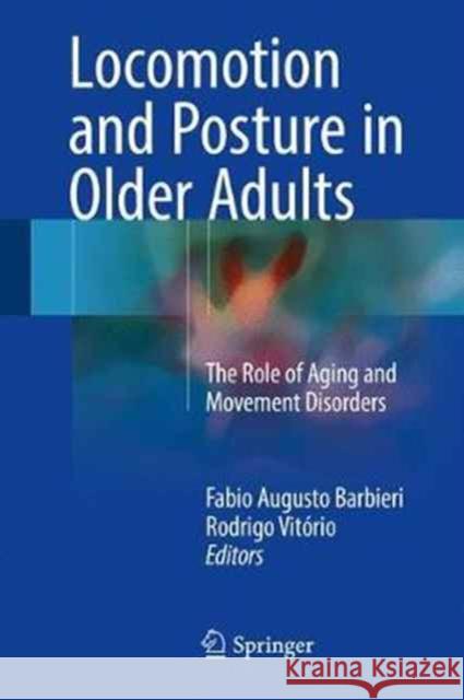 Locomotion and Posture in Older Adults: The Role of Aging and Movement Disorders Barbieri, Fabio Augusto 9783319489797 Springer - książka