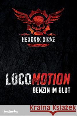 Locomotion: Benzin im Blut Birke, Hendrik 9781517251314 Createspace - książka