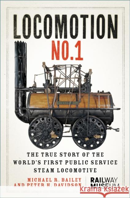 LOCOMOTION No.1: The True Story of the World’s First Public Service Steam Locomotive Peter H. Davidson 9781837050215 The History Press Ltd - książka