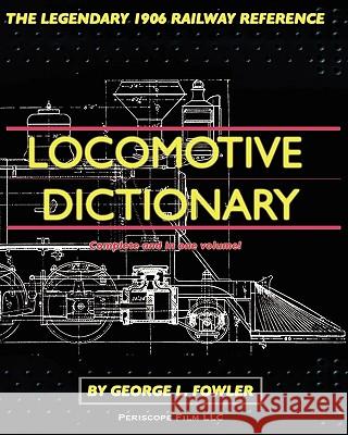 Locomotive Dictionary George L. Fowler 9781935327967 Periscope Film LLC - książka