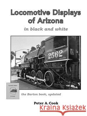 Locomotive Displays of Arizona - in black & white Peter Cook 9781387818624 Lulu.com - książka