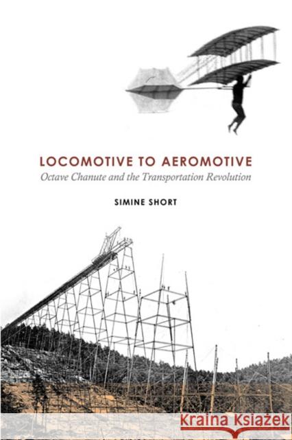 Locomotive to Aeromotive: Octave Chanute and the Transportation Revolution Simine Short Tom Crouch 9780252080142 University of Illinois Press - książka