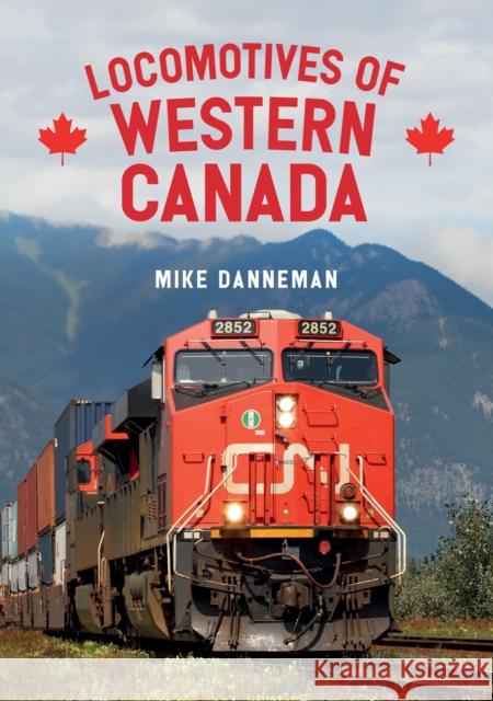 Locomotives of Western Canada Mike Danneman 9781445683720 Amberley Publishing - książka