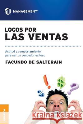 Locos por las ventas: Actitud y comportamiento para ser un vendedor exitoso De Salterain, Facundo 9789506415518 Ediciones Granica, S.A. - książka