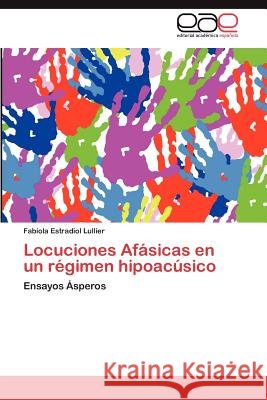 Locuciones Afasicas En Un Regimen Hipoacusico Fabiola Estradio 9783659021398 Editorial Acad Mica Espa Ola - książka
