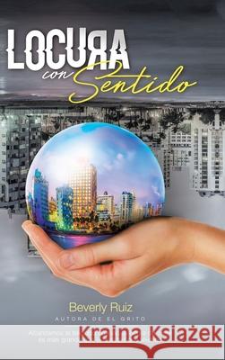 Locura Con Sentido Beverly Ruiz 9781506533988 Palibrio - książka