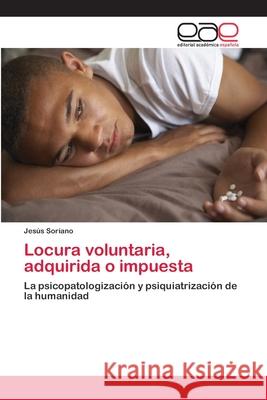 Locura voluntaria, adquirida o impuesta Soriano, Jesús 9783659023880 Editorial Academica Espanola - książka