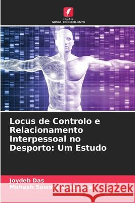 Locus de Controlo e Relacionamento Interpessoal no Desporto: Um Estudo Das, Joydeb, Khetmalis, Mahesh Sawata 9786208940690 Edições Nosso Conhecimento - książka