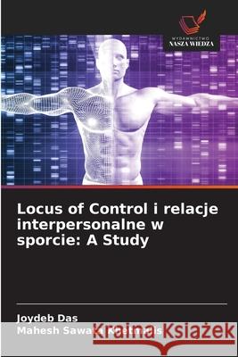Locus of Control i relacje interpersonalne w sporcie: A Study Das, Joydeb, Khetmalis, Mahesh Sawata 9786208940645 Wydawnictwo Nasza Wiedza - książka