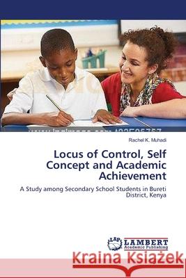 Locus of Control, Self Concept and Academic Achievement Rachel K Muhadi 9783659630521 LAP Lambert Academic Publishing - książka