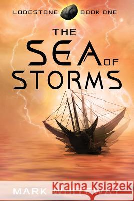 Lodestone Book One: The Sea of Storms MR Mark Whiteway 9781477646502 Createspace - książka