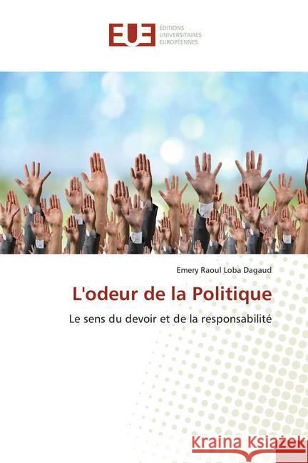 L'odeur de la Politique : Le sens du devoir et de la responsabilité Dagaud, Emery Raoul Loba 9786139506774 Éditions universitaires européennes - książka