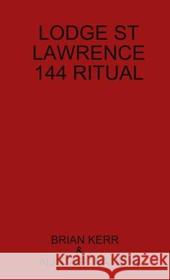 Lodge St Lawrence 144 Ritual Brian Kerr, Alistair Watson 9781326078812 Lulu.com - książka