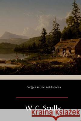 Lodges in the Wilderness William Charles Scully 9781546743347 Createspace Independent Publishing Platform - książka