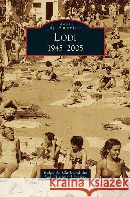Lodi: 1945-2005 Ralph A. Clark Lodi Historical Society 9781531649869 Arcadia Library Editions - książka