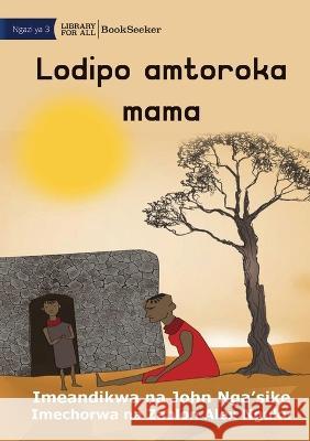 Lodipo runs away from his mother - Lodipo amtoroka mama John Nga'sike Zablon Alex Nguku 9781922910189 Library for All - książka