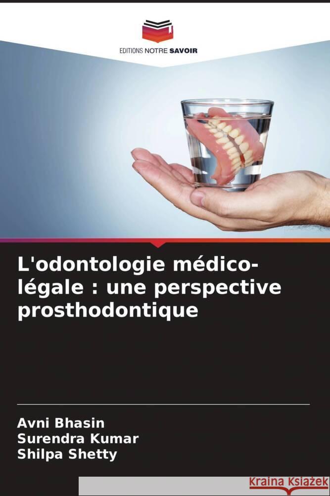 L'odontologie médico-légale : une perspective prosthodontique Bhasin, Avni, Kumar, Surendra, Shetty, Shilpa 9786208582210 Editions Notre Savoir - książka