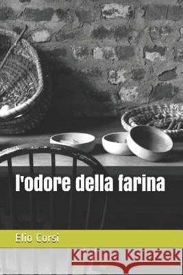 L'Odore Della Farina Elio Corsi 9781795772983 Independently Published - książka